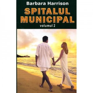 Spitalul Municipal. Volumul 2 - Barbara Harrison