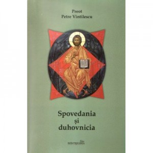 Spovedania si duhovnicia. Editia a treia (Petre Vintilescu)