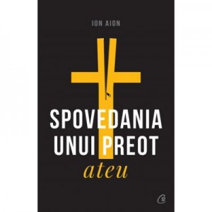 Spovedania unui preot ateu - Ion Aion