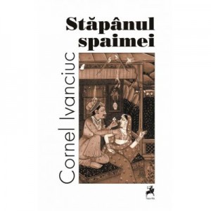 Stapanul spaimei - Cornel Ivanciuc