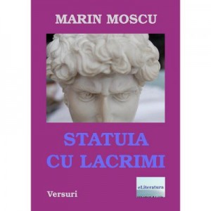 Statuia cu lacrimi - Marin Moscu