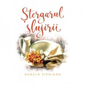 Stergarul slujirii - Angela Tiprigan