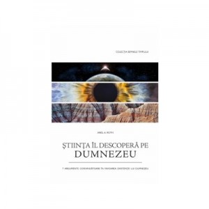 Stiinta Il descopera pe Dumnezeu - Ariel A. Roth