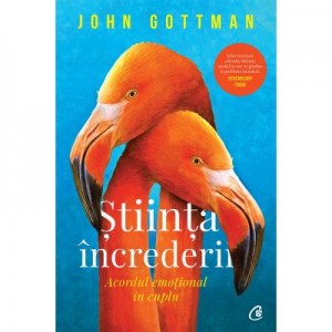 Stiinta increderii. Acordul emotional in cuplu - John Gottman