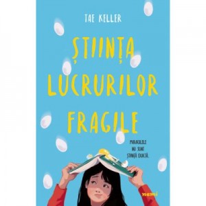 Stiinta lucrurilor fragile - Tae Keller