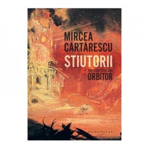 Stiutorii. Trei povestiri din Orbitor - Mircea Cartarescu