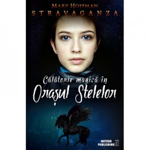 Stravaganza. Calatorie magica in Orasul Stelelor - Mary Hoffman