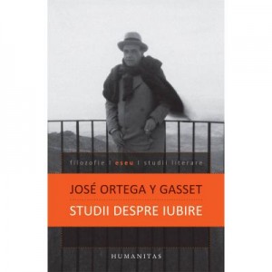 Studii despre iubire - Jose Ortega y Gasset