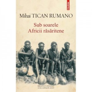 Sub soarele Africii rasaritene - Mihai Tican Rumano