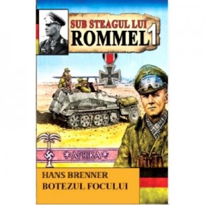 Sub Steagul lui Rommel 1. Botezul focului - Hans Brenner