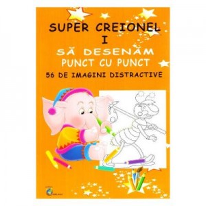 Super creionul I. Sa desenam punct cu punct 56 de imagini distractive