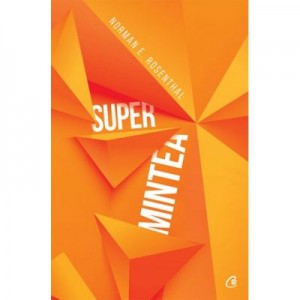 Super mintea - Norman E. Rosenthal