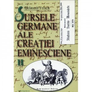 Sursele germane ale creatiei eminesciene - Helmuth Frisch