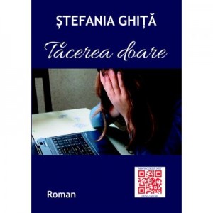 Tacerea doare - Stefania Ghita