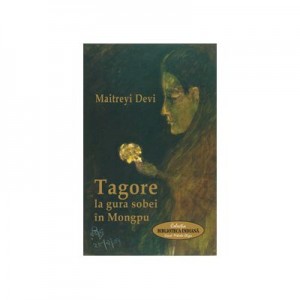 Tagore la gura sobei in Mongpu - Maitreyi Devi