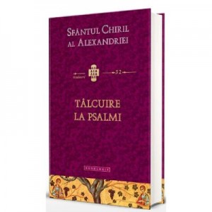 Talcuire la Psalmi - Sfantul Chiril al Alexandriei