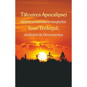 Talcuirea apocalipsei dumnezeiescului evanghelist Ioan Teologul, alcatuita de Oecumenius