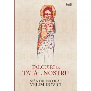 Talcuiri la Tatal nostru - Sfantul Nicolae Velimirovici