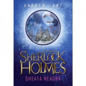 Tanarul Sherlock Holmes. Gheata neagra (vol. 3) - Andrew Lane