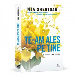 Te-am ales pe tine. O poveste de iubire - Mia Sheridan