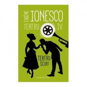 Teatru IV. Teatru scurt - Eugene Ionesco