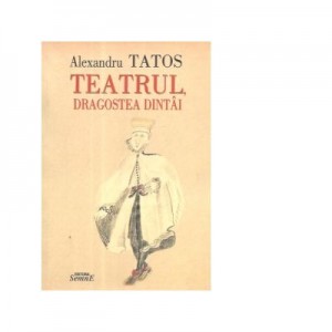 Teatrul, dragostea dintai - Alexandru Tatos