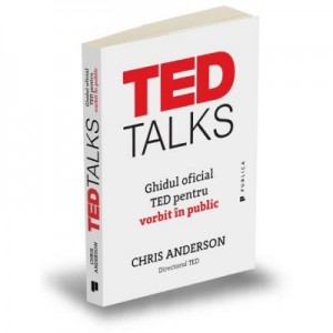 TED Talks. Ghidul oficial TED pentru vorbit in public - Chris Anderson