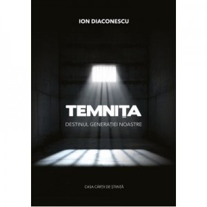 Temnita. Destinul generatiei noastre - Ion Diaconescu