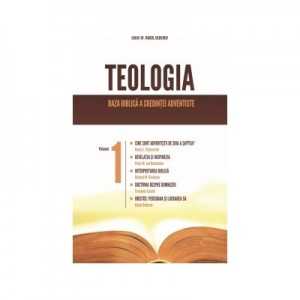 Teologia. Baza biblica a credintei adventiste - Raoul Dederen (editor)