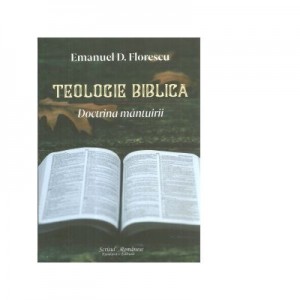 Teologie biblica. Doctrina mantuirii - Emanuel D. Florescu