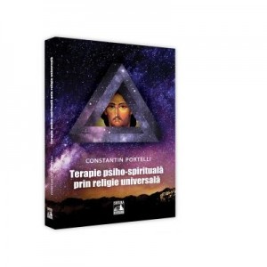 Terapie psiho-spirituala prin religie universala - Constantin Portelli