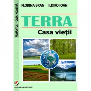 TERRA. Casa vietii - Florina Bran, Ildiko Ioan