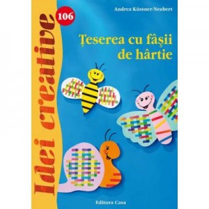 Teserea cu fasii de hartie. Idei creative 106 - Andrea Kussner Neubert