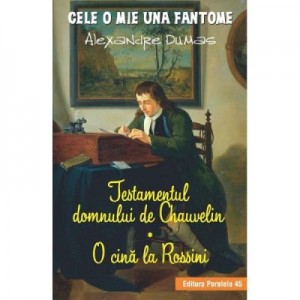 Testamentul domnului de Chauvelin. O cina la Rossini. Cele o mie una fantome - Alexandre Dumas