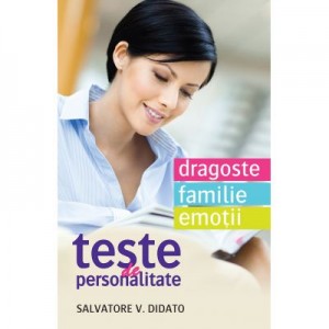 Teste de personalitate. Dragoste. Familie. Emotii - Salvatore V. Didato