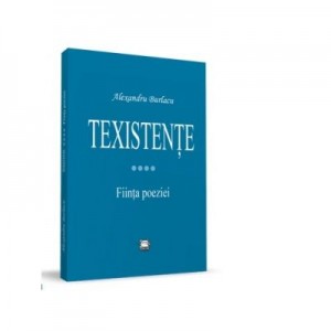 Texistente. Fiinta poeziei - Alexandru Burlacu