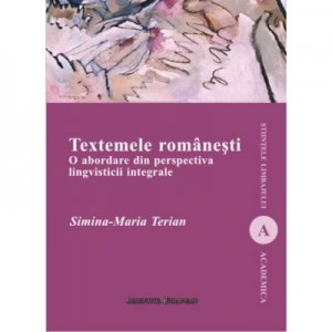 Textemele romanesti. O abordare din perspectiva lingvisticii integrale - Simina-Maria Terian