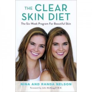 The Clear Skin Diet: The Six-Week Program for Beautiful Skin: Foreword by John McDougall MD - Nina Nelson, Randa Nelson