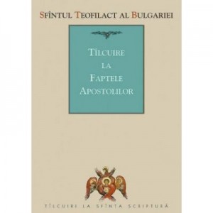 Tilcuire la Faptele Apostolilor - sf. Teofilact al Bulgariei