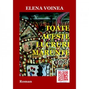 Toate aceste lucruri marunte - Elena Voinea