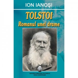 Tolstoi. Romanul unei drame - Ion Ianosi