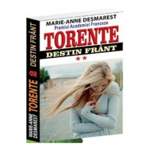 Torente volumul II. Destin frant - Marie Anne Desmarest