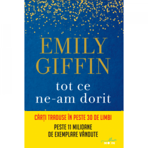 Tot ce ne-am dorit - Emily Giffin