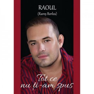 Tot ce nu ti-am spus - Raoul (Rares Borlea)