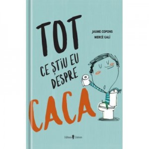 Tot ce stiu eu despre caca - Jaume Copons, Merce Gali