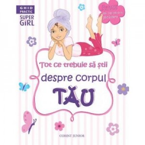 Tot ce trebuie sa stii despre corpul tau (ghid practic)