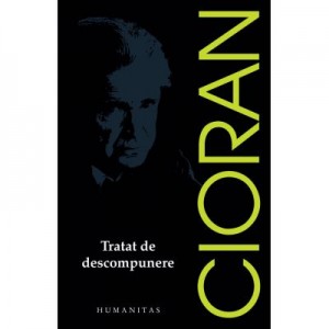 Tratat de descompunere - Emil Cioran