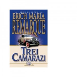 Trei camarazi - Erich Maria Remarque