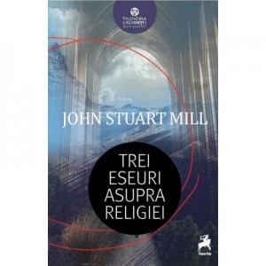 Trei eseuri asupra religiei - John Stuart Mill