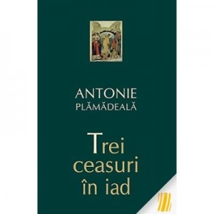 Trei ceasuri in iad - Antonie Plamadeala